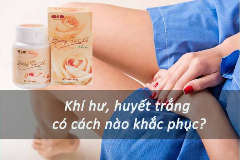 Hoàng Tố Nữ - biện pháp cải thiện tình trạng khí hư, huyết trắng