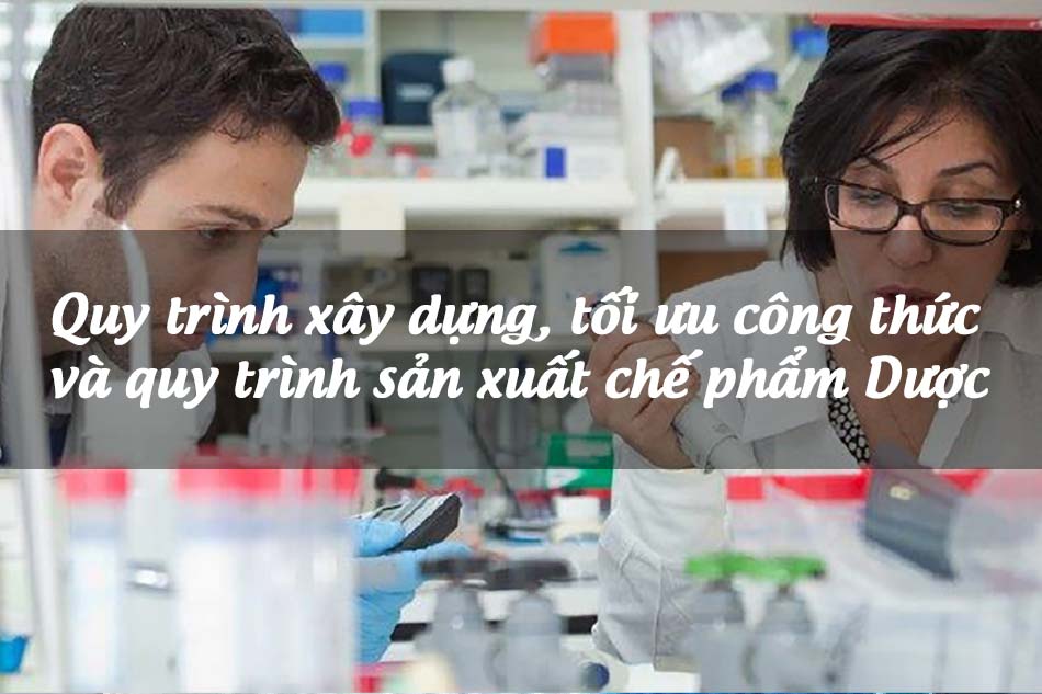 Quy trình xây dựng, tối ưu công thức và quy trình sản xuất chế phẩm Dược