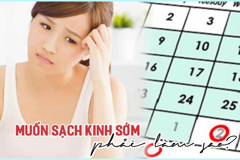 Muốn sạch kinh sớm phải làm gì?