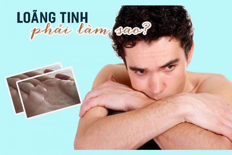 Loãng tinh phải làm sao?